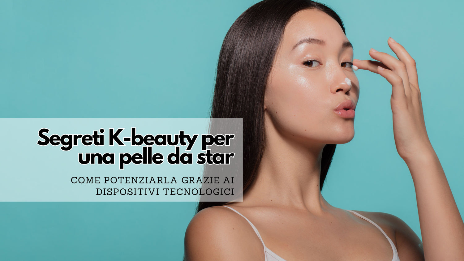 Segreti K-beauty per una pelle da star: Come potenziarla grazie ai dispositivi tecnologici innovativi